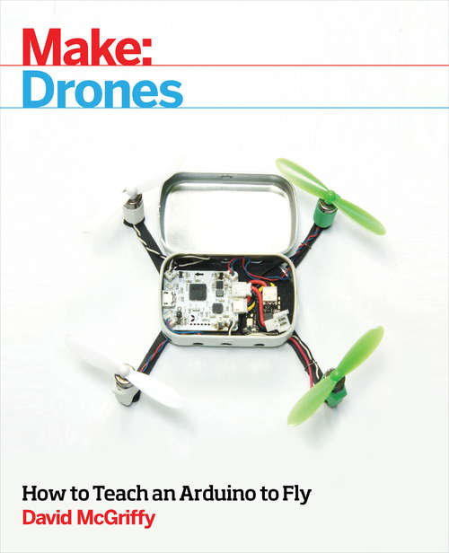 Book cover of Make: Drones: Teach an Arduino to Fly