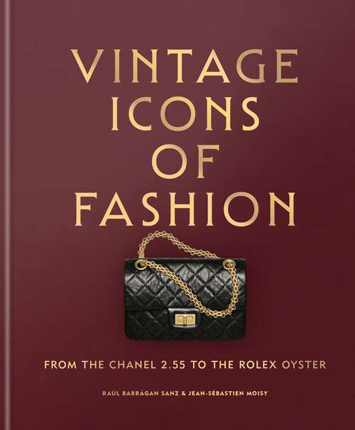 Book cover of Vintage Icons of Fashion: From the Chanel 2.55 to the Rolex Oyster