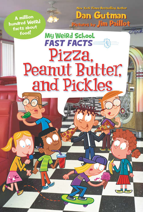 Book cover of My Weird School Fast Facts: Pizza, Peanut Butter, and Pickles (My Weird School Fast Facts #8)