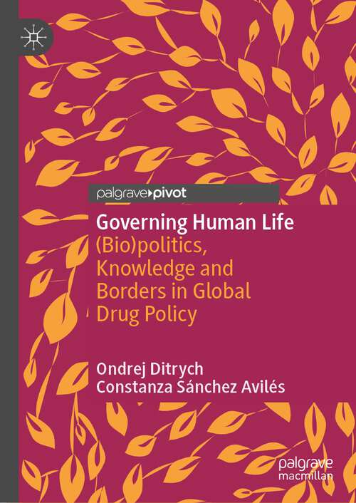 Book cover of Governing Human Life: (Bio)politics, Knowledge and Borders in Global Drug Policy (1st ed. 2023)