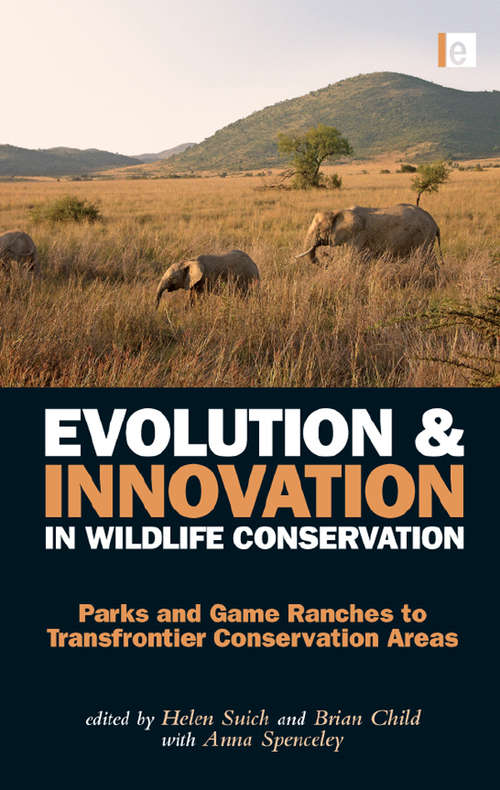 Book cover of Evolution and Innovation in Wildlife Conservation: Parks and Game Ranches to Transfrontier Conservation Areas