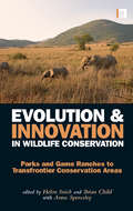 Evolution and Innovation in Wildlife Conservation: Parks and Game Ranches to Transfrontier Conservation Areas