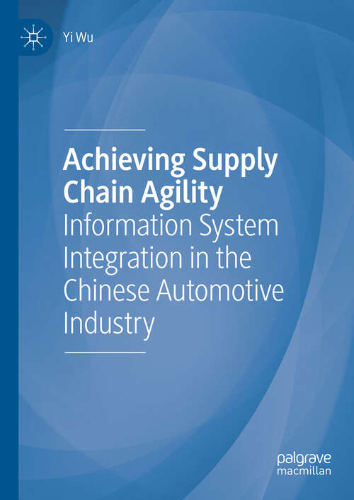 Achieving Supply Chain Agility: Information System Integration in the Chinese Automotive Industry