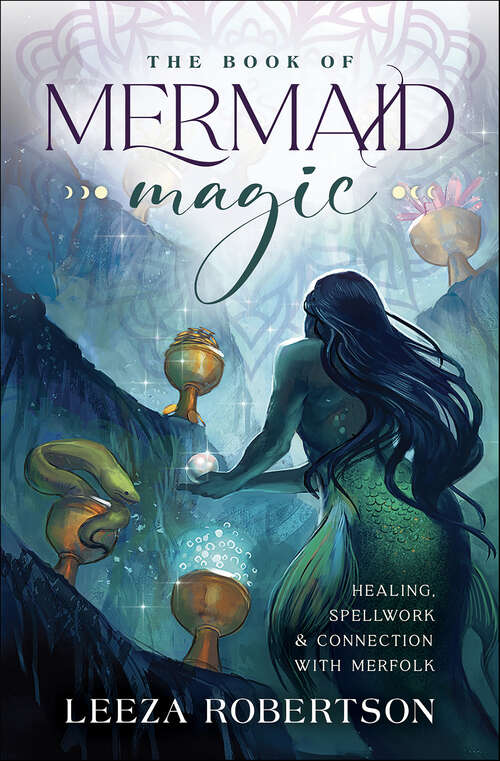 Book cover of The Book of Mermaid Magic: Healing, Spellwork & Connection with Merfolk