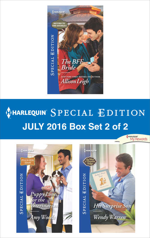 Harlequin Special Edition July 2016 Box Set 2 of 2: The BFF Bride\Puppy Love for the Veterinarian\His Surprise Son
