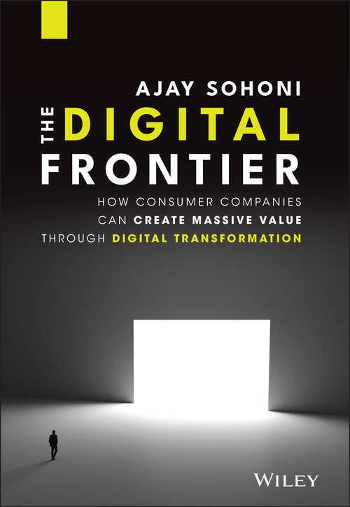 Book cover of The Digital Frontier: How Consumer Companies Can Create Massive Value Through Digital Transformation