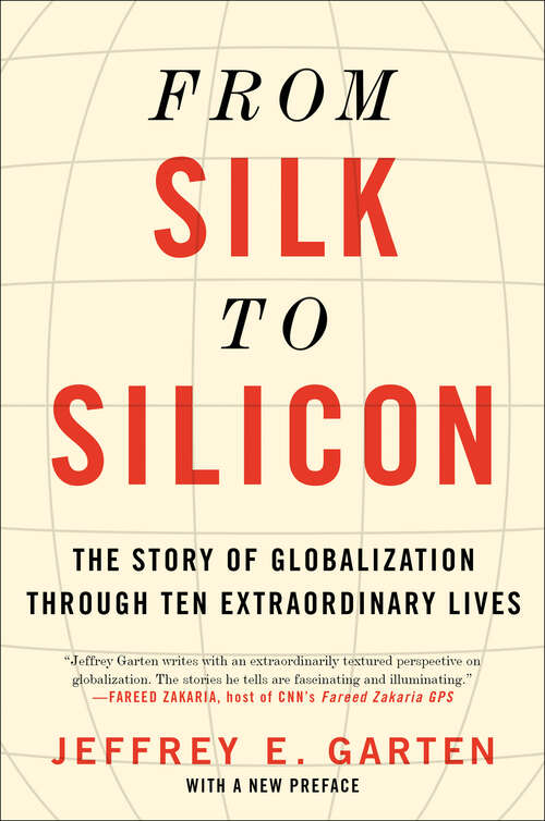 Book cover of From Silk to Silicon: The Story of Globalization Through Ten Extraordinary Lives