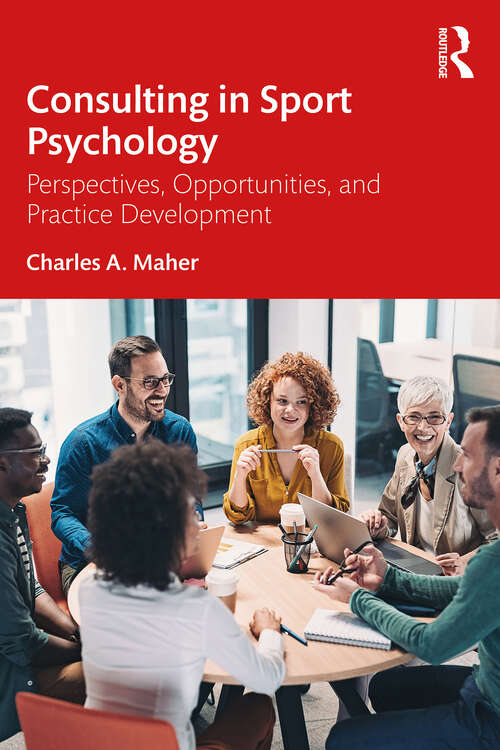Book cover of Consulting In Sport Psychology: Perspectives, Opportunities, and Practice Development (1)