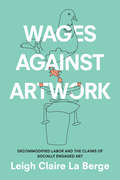 Wages Against Artwork: Decommodified Labor and the Claims of Socially Engaged Art