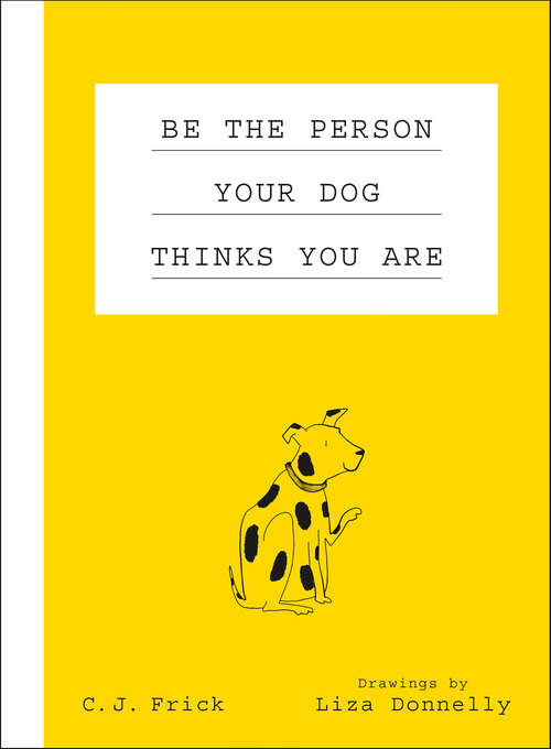 Book cover of Be the Person Your Dog Thinks You Are