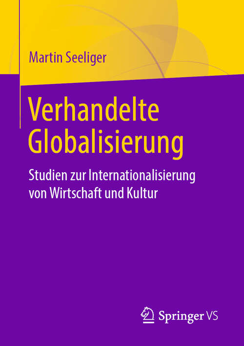 Book cover of Verhandelte Globalisierung: Studien zur Internationalisierung von Wirtschaft und Kultur (1. Aufl. 2019)