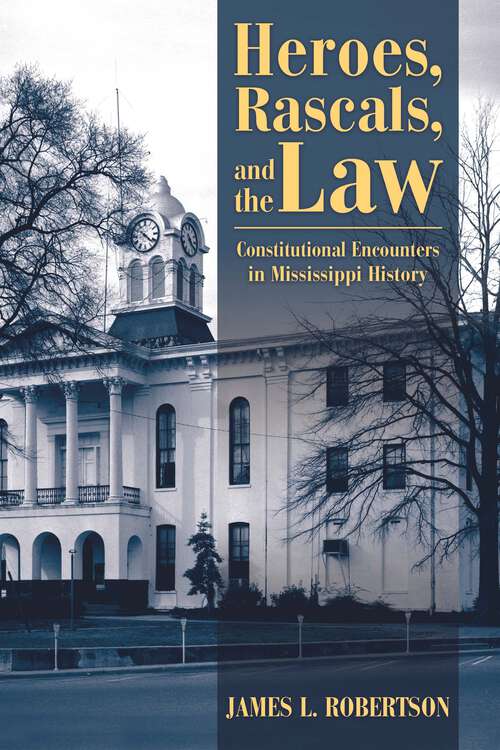 Book cover of Heroes, Rascals, and the Law: Constitutional Encounters in Mississippi History (EPUB SINGLE)