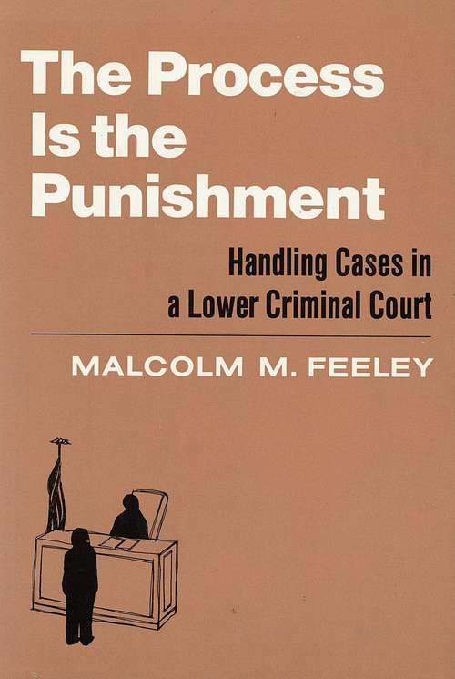 The Process is the Punishment: Handling Cases in a Lower Criminal Court