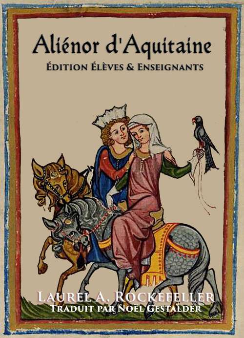 Book cover of Aliénor d'Aquitaine: Édition Élèves & Enseignants (Femmes Légendaires de l'Histoire du Monde #13)