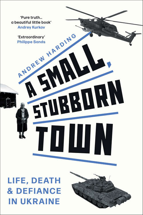 Book cover of A Small, Stubborn Town: Life, Death & Defiance in Ukraine