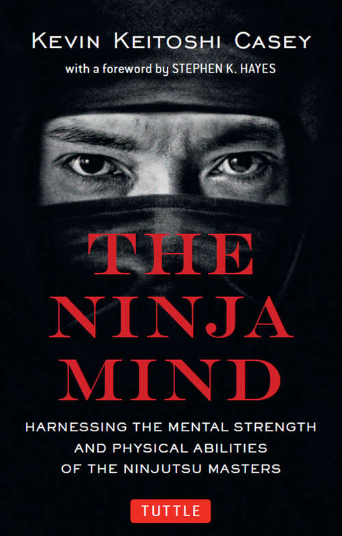 Book cover of The Ninja Mind: Harnessing the Mental Strength and Physical Abilities of the Ninjutsu Masters