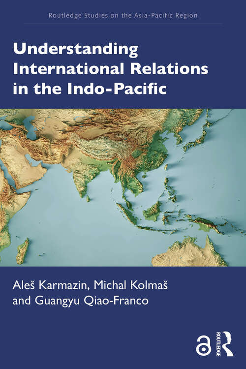 Book cover of Understanding International Relations in the Indo-Pacific (1) (Routledge Studies on the Asia-Pacific Region)