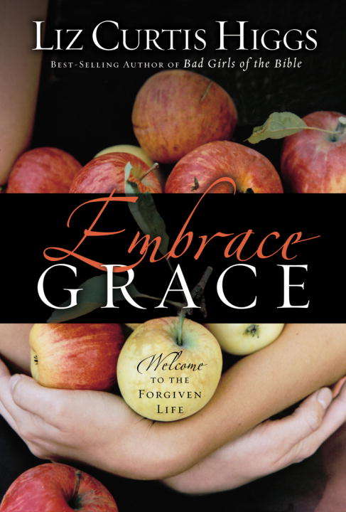 Book cover of Embrace Grace: Welcome to the Forgiven Life