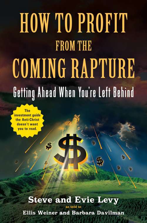Book cover of How to Profit from the Coming Rapture: Getting Ahead When You're Left Behind