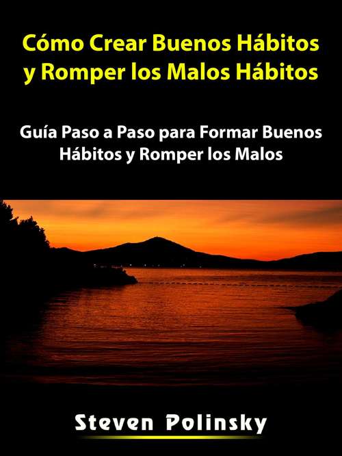 Book cover of Cómo Crear Buenos Hábitos y Romper los Malos Hábitos: Guía Paso a Paso para Formar Buenos Hábitos y Romper los Malos