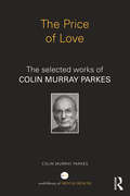 The Price of Love: The selected works of Colin Murray Parkes (World Library of Mental Health)