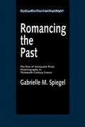 Romancing the Past: The Rise of Vernacular Prose Historiography in Thirteenth-Century France (The New Historicism: Studies in Cultural Poetics #23)