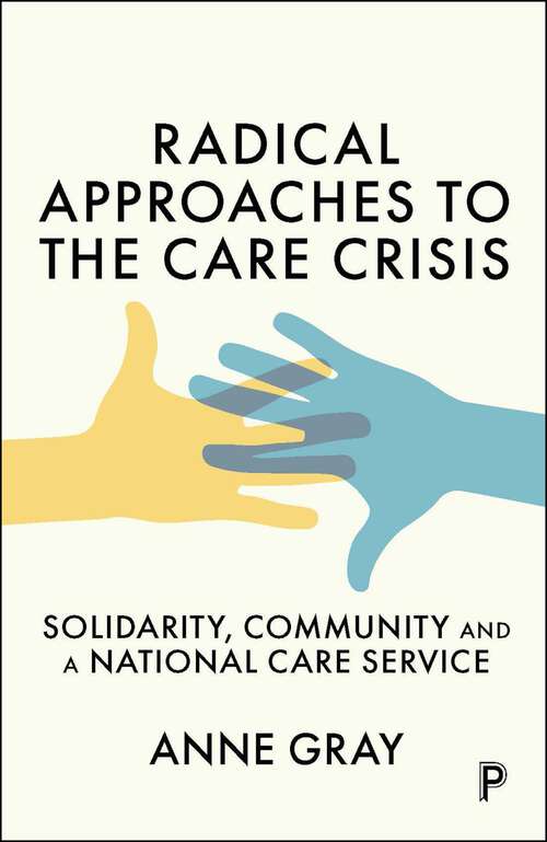 Book cover of Radical Approaches to the Care Crisis: Solidarity, Community and a National Care Service (First Edition)
