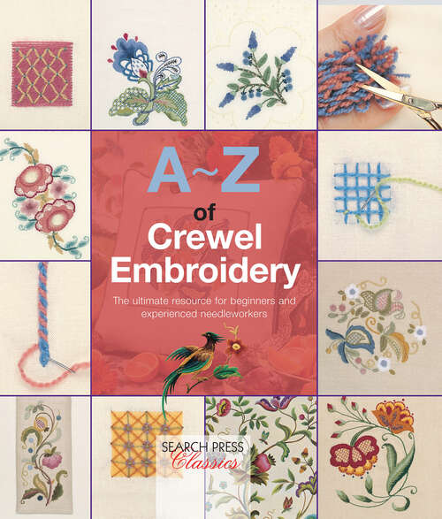 Book cover of A-Z of Crewel Embroidery: The Ultimate Resource for Beginners and Experienced Needleworkers (A–Z of Needlecraft Series)