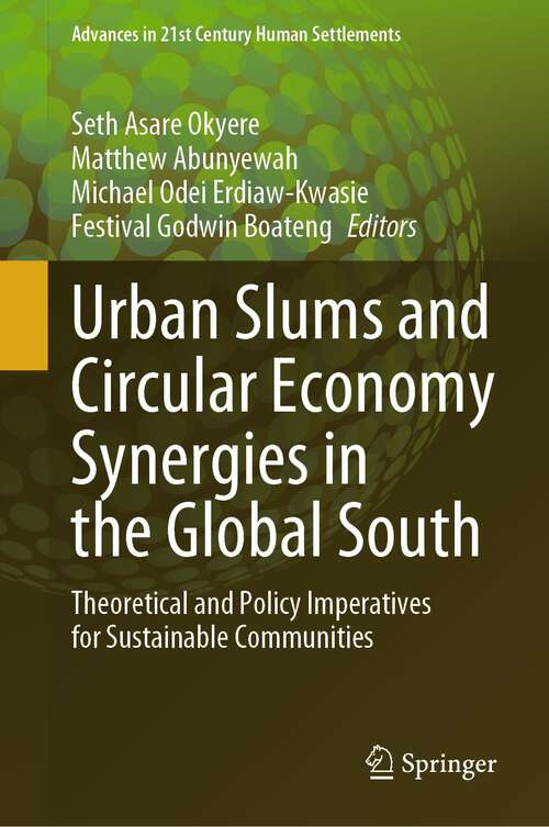 Book cover of Urban Slums and Circular Economy Synergies in the Global South: Theoretical and Policy Imperatives for Sustainable Communities (2024) (Advances in 21st Century Human Settlements)