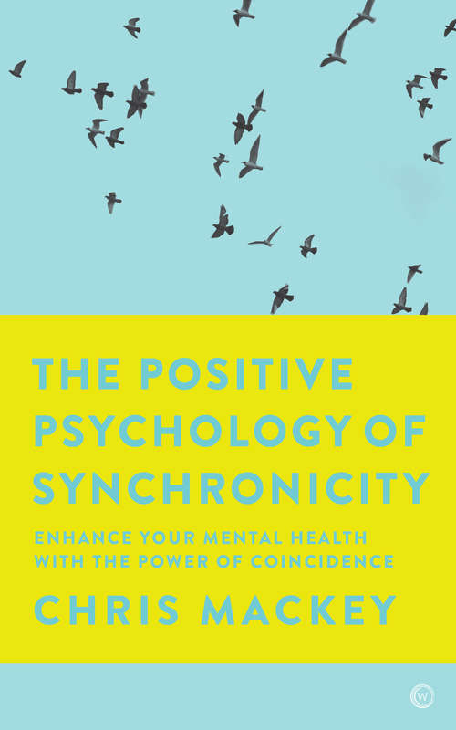 The Positive Psychology of Synchronicity: Enhance Your Mental Health with the Power of Coincidence