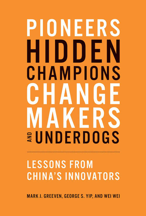 Book cover of Pioneers, Hidden Champions, Changemakers, and Underdogs: Lessons from China's Innovators (The\mit Press Ser.)