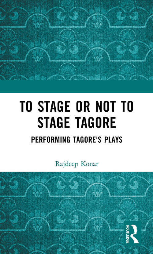 Book cover of To Stage or Not to Stage Tagore: Performing Tagore's Plays