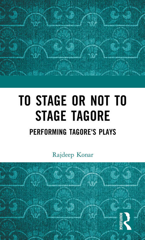 Book cover of To Stage or Not to Stage Tagore: Performing Tagore's Plays