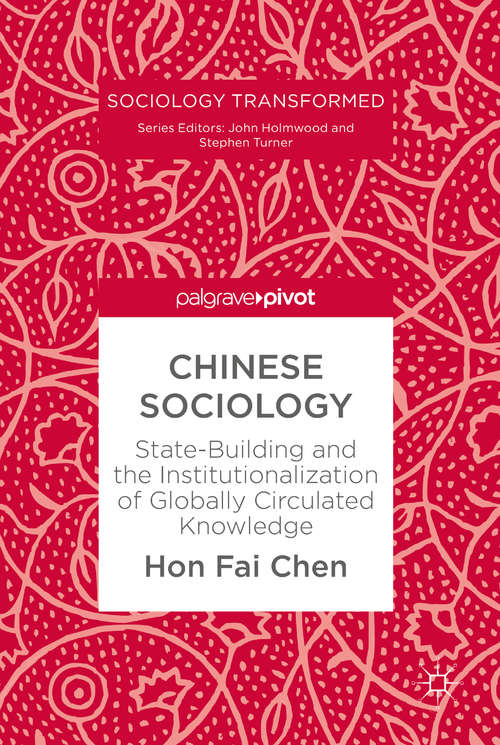 Chinese Sociology: State-Building and the Institutionalization of Globally Circulated Knowledge (Sociology Transformed)