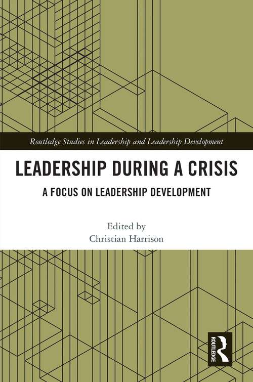 Book cover of Leadership During a Crisis: A Focus on Leadership Development (Routledge Studies in Leadership and Leadership Development)