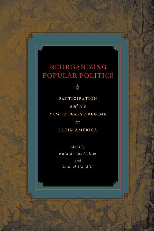 Book cover of Reorganizing Popular Politics: Participation and the New Interest Regime in Latin America
