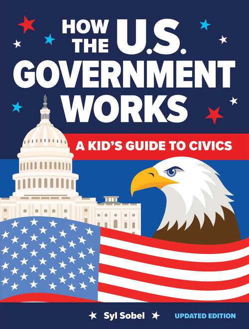 Book cover of How the U.S. Government Works: A Kid's Guide to Civics