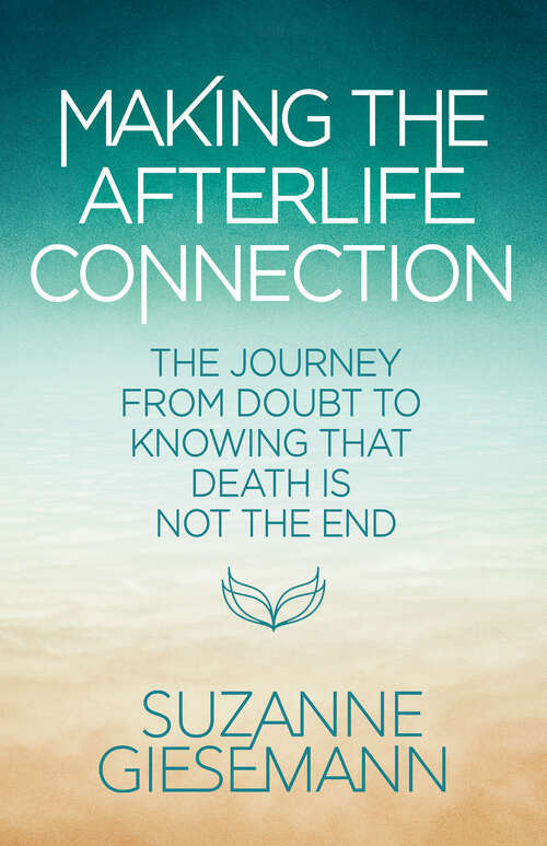 Book cover of Making the Afterlife Connection: The Journey from Doubt to Knowing That Death Is Not the End
