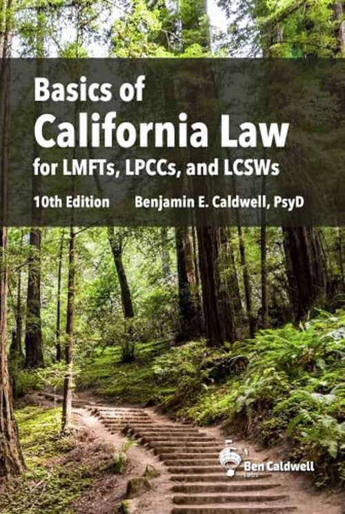 Book cover of Basics of California Law for LMFTs, LPCCs, and LCSWs (Tenth Edition)