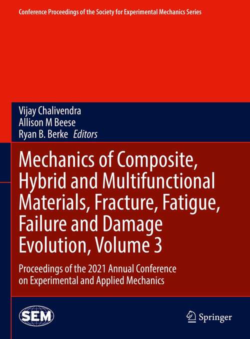 Mechanics of Composite, Hybrid and Multifunctional Materials, Fracture, Fatigue, Failure and Damage Evolution, Volume 3: Proceedings of the 2021 Annual Conference on Experimental and Applied Mechanics (Conference Proceedings of the Society for Experimental Mechanics Series)