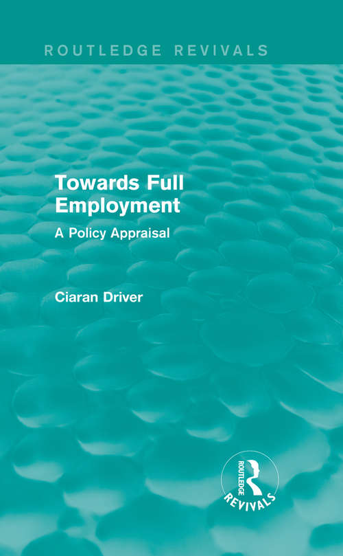 Book cover of Towards Full Employment: A Policy Appraisal (Routledge Revivals)