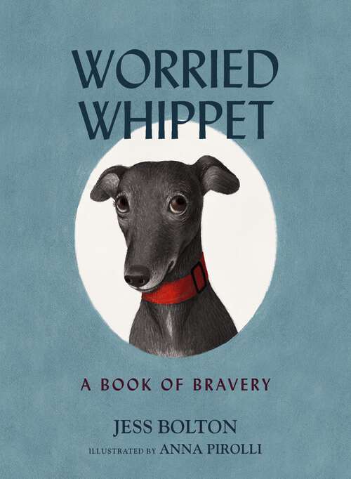 Book cover of Worried Whippet: A Book of Bravery (For Adults and Kids Struggling with Anxiety)