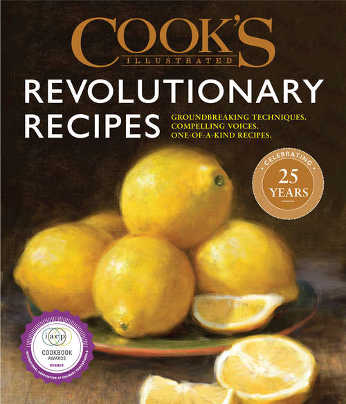 Book cover of Cook's Illustrated Revolutionary Recipes: Groundbreaking techniques. Compelling voices. One-of-a-kind recipes.