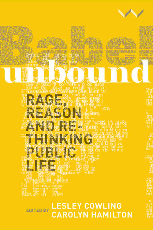 Babel Unbound: Rage, reason and rethinking public life