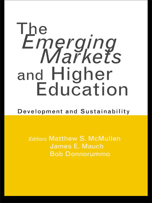 The Emerging Markets and Higher Education: Development and Sustainability (RoutledgeFalmer Studies in Higher Education #25)