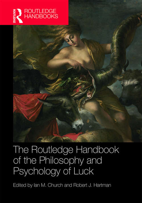 The Routledge Handbook of the Philosophy and Psychology of Luck (Routledge Handbooks in Philosophy)