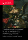 The Routledge Handbook of the Philosophy and Psychology of Luck (Routledge Handbooks in Philosophy)