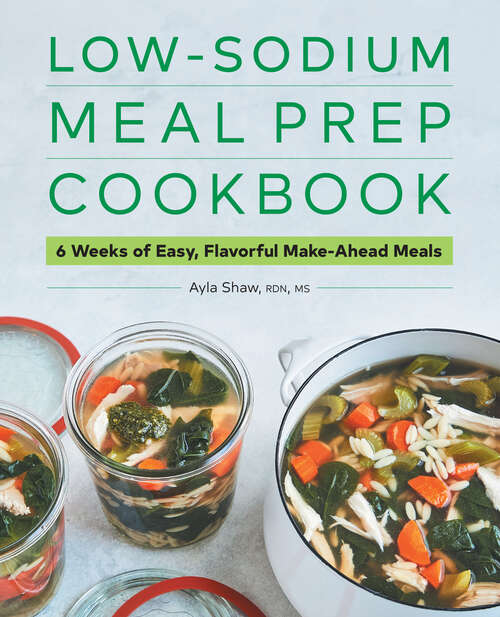 Book cover of Low-Sodium Meal Prep Cookbook: 6 Weeks of Easy, Flavorful Make-Ahead Meals