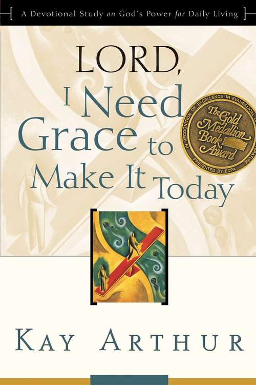 Lord, I Need Grace to Make It Today: A Devotional Study on God's Power for Daily Living (Lord Bible Study)
