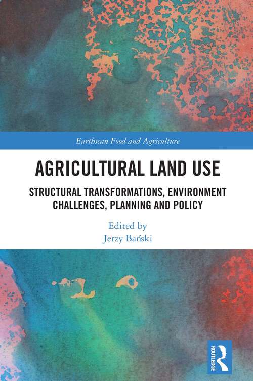 Book cover of Agricultural Land Use: Structural Transformations, Environment Challenges, Planning and Policy (1) (Earthscan Food and Agriculture)